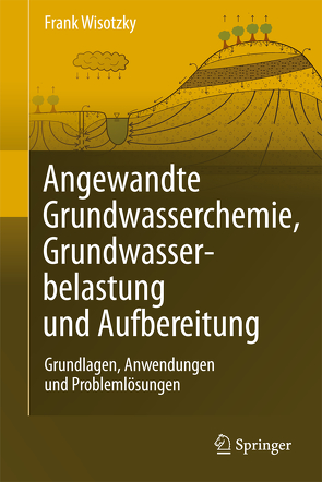 Angewandte Grundwasserchemie, Hydrogeologie und hydrogeochemische Modellierung von Wisotzky,  Frank