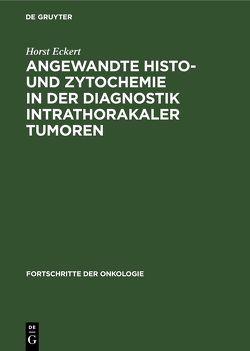 Angewandte Histo- und Zytochemie in der Diagnostik intrathorakaler Tumoren von Eckert,  Horst