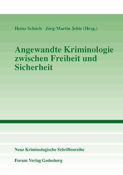 Angewandte Kriminologie zwischen Freiheit und Sicherheit von Jehle,  Jörg M, Schöch,  Heinz