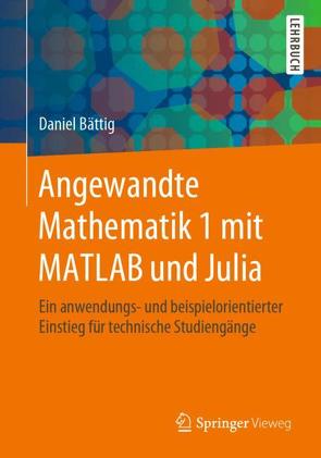 Angewandte Mathematik 1 mit MATLAB und Julia von Bättig,  Daniel