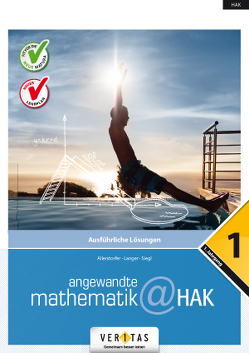 Angewandte Mathematik@HAK 1. Ausführliche Lösungen von Allerstorfer,  Christiane, Langer,  Michael, Siegl,  Alexander