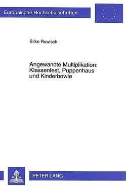 Angewandte Multiplikation: Klassenfest, Puppenhaus und Kinderbowle von Ruwisch,  Silke
