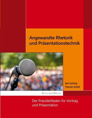 Angewandte Rhetorik und Präsentationstechnik von Schildt,  Thorsten, Schilling,  Gert