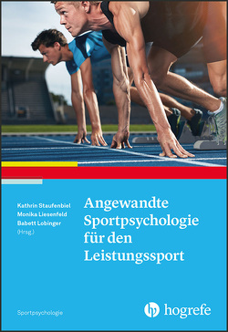 Angewandte Sportpsychologie für den Leistungssport von Liesenfeld,  Monika, Lobinger,  Babett, Staufenbiel,  Kathrin