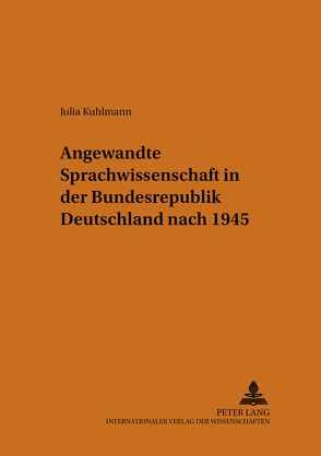 Angewandte Sprachwissenschaft in der Bundesrepublik Deutschland nach 1945 von Kuhlmann,  Julia