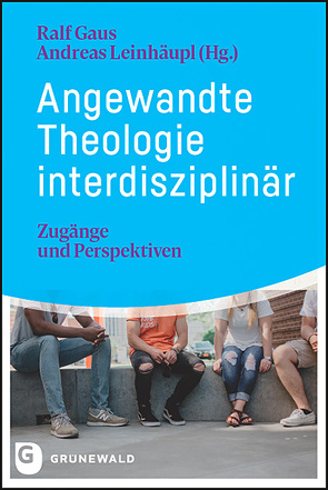 Angewandte Theologie interdisziplinär von Gaus,  Ralf, Leinhäupl,  Andreas