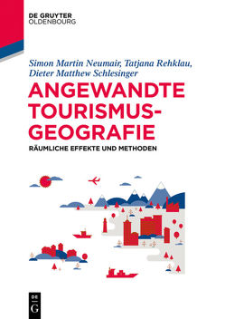 Angewandte Tourismusgeografie von Neumair,  Simon, Rehklau,  Tatjana, Schlesinger,  Dieter Matthew