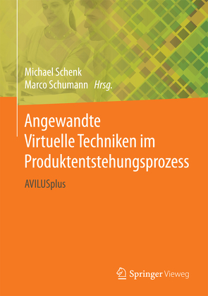Angewandte Virtuelle Techniken im Produktentstehungsprozess von Schenk,  Michael, Schumann,  Marco
