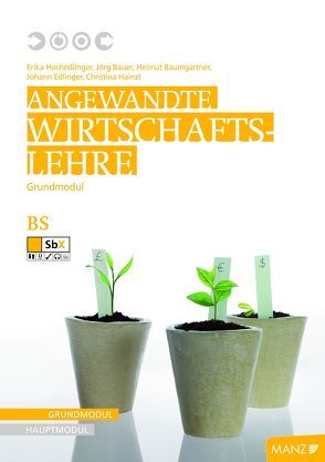 Angewandte Wirtschaftslehre: Grundmodul von Bauer,  Jörg, Baumgartner,  Helmut, Edlinger,  Johann, Hainzl,  Christina, Hochedlinger,  Erika