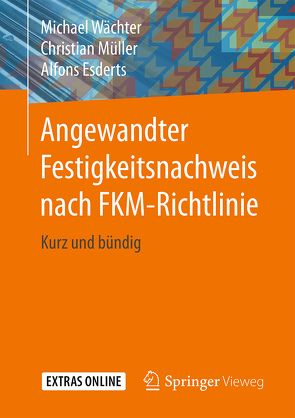 Angewandter Festigkeitsnachweis nach FKM-Richtlinie von Esderts,  Alfons, Müller,  Christian, Wächter,  Michael