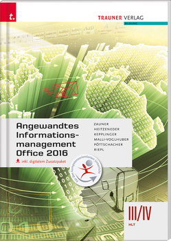 Angewandtes Informationsmanagement III/IV HLT Office 2016 inkl. digitalem Zusatzpaket von Heitzeneder,  Andrea, Kepplinger,  Elke, Malli-Voglhuber,  Claudia, Pöttschacher,  Eva Christina, Riepl,  Andreas, Zauner,  Doris