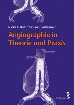 Angiographie in Theorie und Praxis von Grillenberger,  Annemarie, Reithoffer,  Monika