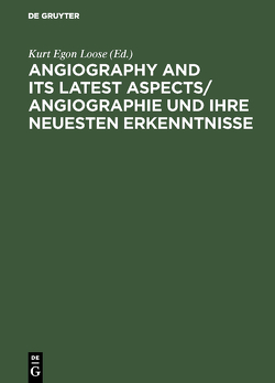 Angiography and its latest aspects/ Angiographie und ihre neuesten Erkenntnisse von Loose,  Kurt Egon