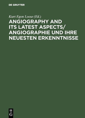 Angiography and its latest aspects/ Angiographie und ihre neuesten Erkenntnisse von Loose,  Kurt Egon