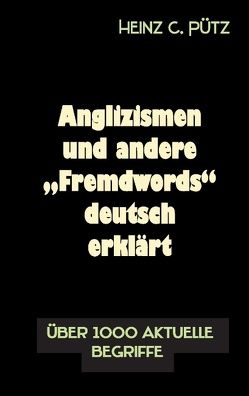 Anglizismen und andere „Fremdwords“ deutsch erklärt von Pütz,  Heinz C.