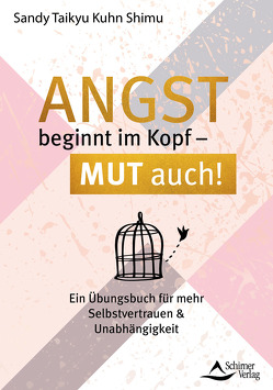 Angst beginnt im Kopf – Mut auch! von Kuhn Shimu,  Sandy Taikyu