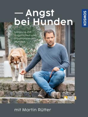 Angst bei Hunden mit Martin Rütter von Buisman,  Andrea, Rütter,  Martin