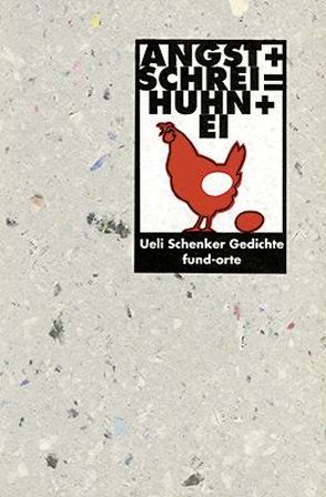 Angst + Schrei = Huhn + Ei von Bucher,  Werner, Schenker,  Ueli