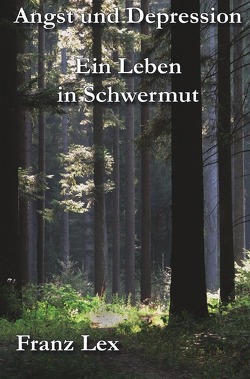 Angst-und Depression Ein Leben in Schwermut von Lex,  Franz