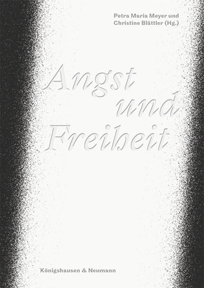 Angst und Freiheit von Blättler,  Christine, Meyer,  Petra Maria