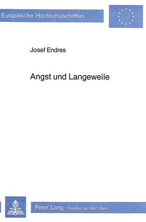 Angst und Langeweile von Endres,  Josef