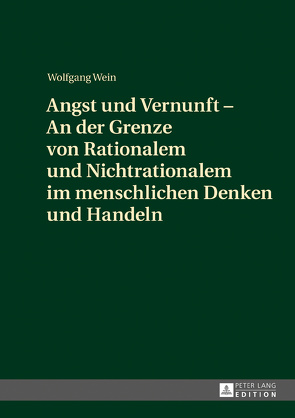 Angst und Vernunft – An der Grenze von Rationalem und Nichtrationalem im menschlichen Denken und Handeln von Wein,  Wolfgang