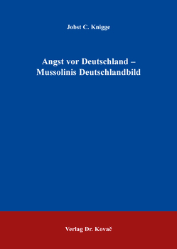 Angst vor Deutschland – Mussolinis Deutschlandbild von Knigge,  Jobst C.