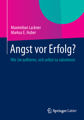 Angst vor Erfolg? von Huber,  Markus E., Lackner,  Maximilian