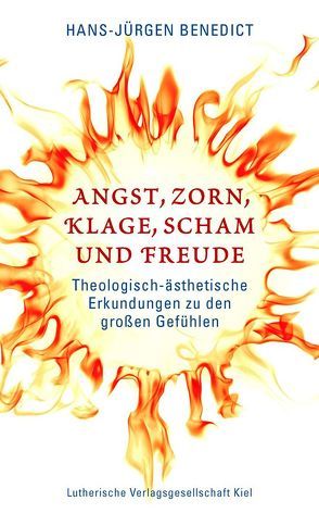 Angst, Zorn, Klage, Scham und Freude von Benedict,  Hans Jürgen