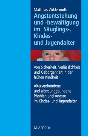 Angstentstehung und -bewältigung im Säuglings-, Kindes- und Jugendalter von Wildermuth,  Matthias