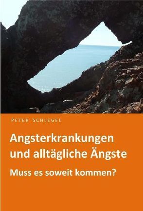 Angsterkrankungen und alltägliche Ängste von Schlegel,  Peter