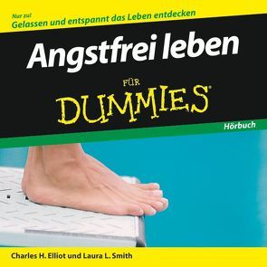 Angstfrei leben für Dummies Hörbuch von Elliott,  Charles H., Smith,  Laura L., Strahl,  Hartmut