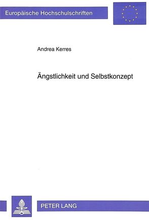 Ängstlichkeit und Selbstkonzept von Kerres,  Andrea