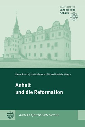 Anhalt und die Reformation von Brademann,  Jan, Rausch,  Rainer, Rohleder,  Michael