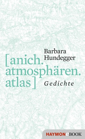 [anich.atmosphären.atlas] von Hundegger,  Barbara