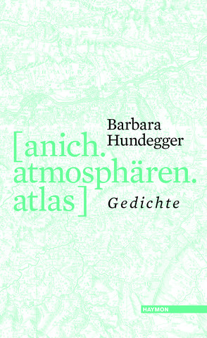 [anich.atmosphären.atlas] von Hundegger,  Barbara