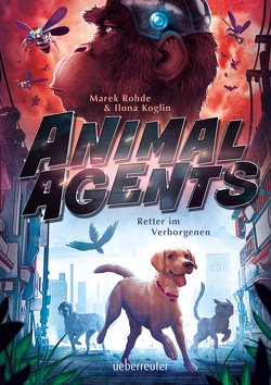 Animal Agents – Retter im Verborgenen (Animal Agents, Bd. 1) von Koglin,  Ilona, Rohde,  Marek
