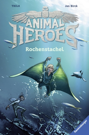 Animal Heroes, Band 2: Rochenstachel von Birck,  Jan, THiLO