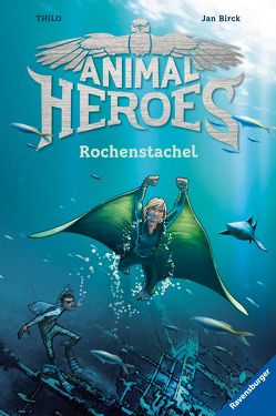 Animal Heroes, Band 2: Rochenstachel von Birck,  Jan, THiLO