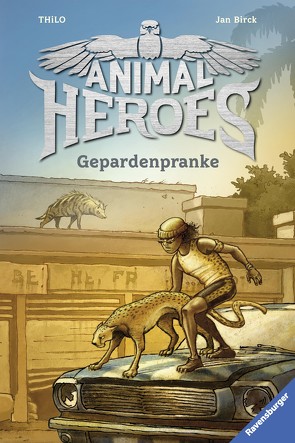 Animal Heroes, Band 4: Gepardenpranke von Birck,  Jan, THiLO