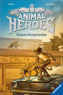 Animal Heroes, Band 4: Gepardenpranke von Birck,  Jan, THiLO