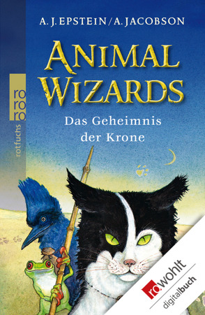 Animal Wizards: Das Geheimnis der Krone von Epstein,  A. J., Jacobson,  A., Schubert,  Dieter, Schubert,  Ingrid, Thamm,  Leonard