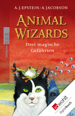 Animal Wizards: Drei magische Gefährten von Bhose,  Sabine, Epstein,  A. J., Jacobson,  A., Schubert,  Dieter, Schubert,  Ingrid