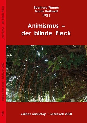 Animismus – der blinde Fleck von Bammann,  Heinrich, Häde,  Wolfgang, Heißwolf,  Martin, Käser,  Lothar, Lepp,  Jakob, Mauerhofer,  Jonathan, Neufeld,  Alfred, Rust,  Heinrich Christian, Werner,  Eberhard, Wiher,  Hannes