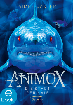 Animox 3. Die Stadt der Haie von Carter,  Aimée, Illinger,  Maren, Schneider,  Frauke