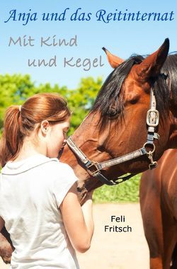 Anja und das Reitinternat / Anja und das Reitinternat – Mit Kind und Kegel von Fritsch,  Feli