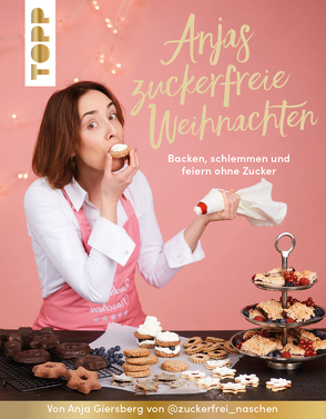 Anjas zuckerfreie Weihnachten. Von Anja Giersberg von @zuckerfrei_naschen. von Giersberg,  Anja