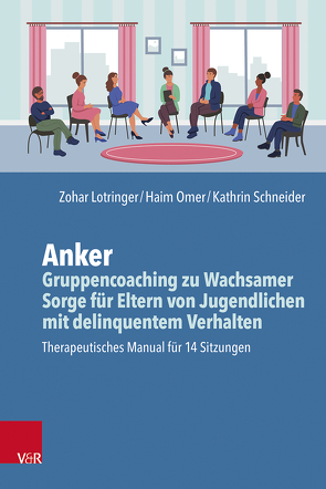 Anker – Gruppencoaching zu Wachsamer Sorge für Eltern von Jugendlichen mit delinquentem Verhalten von Lotringer,  Zohar, Omer,  Haim, Schneider,  Kathrin
