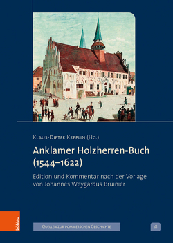 Anklamer Holzherren-Buch (1544–1622) von Kreplin,  Klaus-Dieter