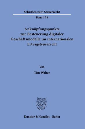 Anknüpfungspunkte zur Besteuerung digitaler Geschäftsmodelle im internationalen Ertragsteuerrecht. von Walter,  Tim